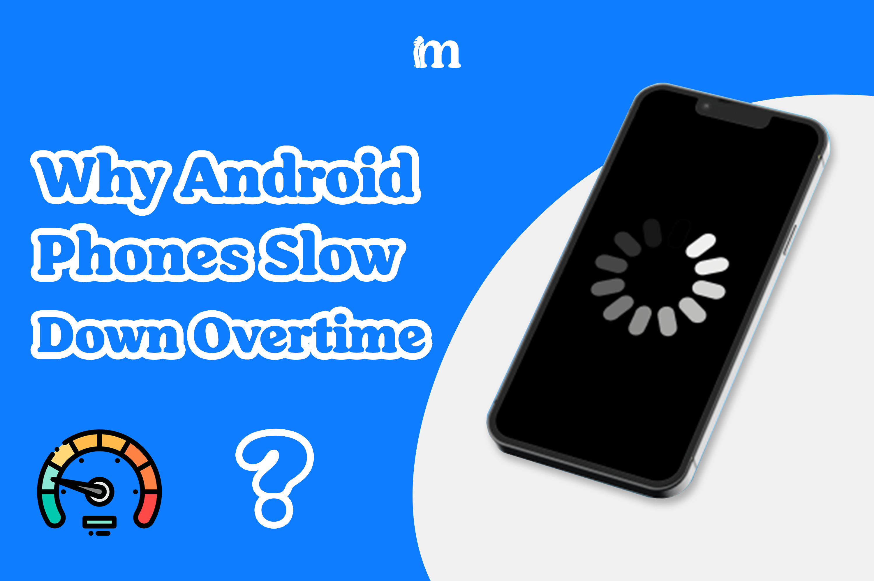 Why Android Phones Slow Down Overtime